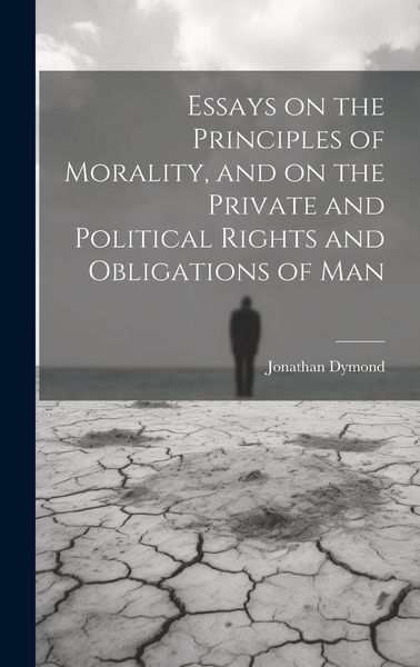 Produktbild: Essays on the Principles of Morality, and on the Private and Political Rights and Obligations of Man