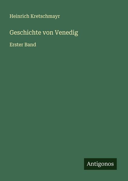 Geschichte von Venedig, Taschenbuch von Heinrich Kretschmayr, Antigonos Verlag, 9783563404973