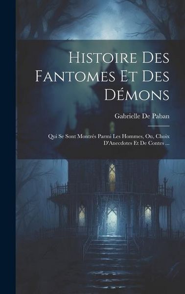 Produktbild: Histoire Des Fantomes Et Des D&eacute;mons