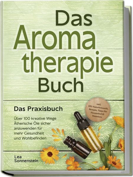 Produktbild: Aromatherapie Buch - Das Praxisbuch: &Uuml;ber 100 kreative Wege &Auml;therische &Ouml;le siche