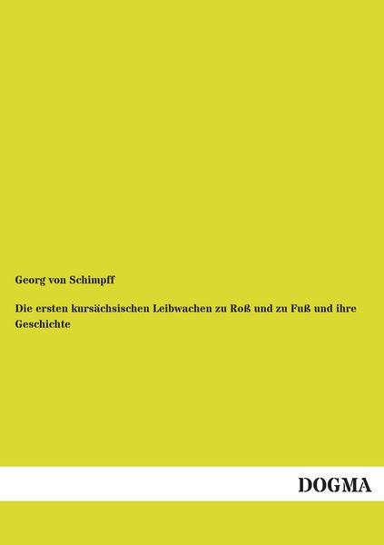 Produktbild: Die ersten kurs&auml;chsischen Leibwachen zu Ro&szlig; und zu Fu&szlig; und ihre Geschichte