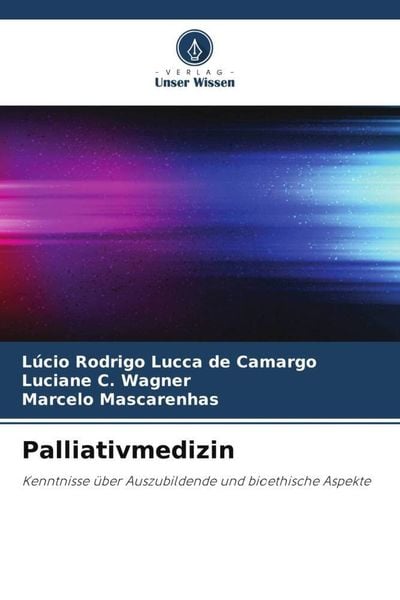 Palliativmedizin, Taschenbuch von Lúcio Rodrigo Lucca de Camargo , Luciane C. Wagner , Marcelo Mascarenhas, Verlag Unser Wissen, 9786206383383