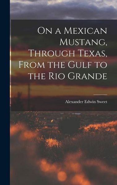 Produktbild: On a Mexican Mustang, Through Texas, From the Gulf to the Rio Grande