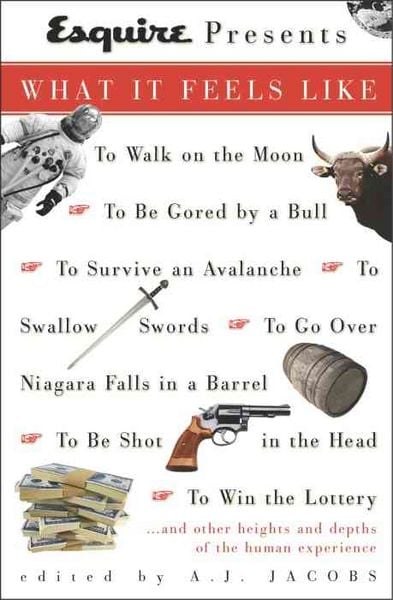 Produktbild: Esquire Presents: What It Feels Like: *To Walk on the Moon*to Be Gored by a Bull*to Survive an Avalanche *To Swallow Swords*to Go Over Niagara Falls i