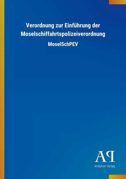 Produktbild: Verordnung zur Einf&uuml;hrung der Moselschiffahrtspolizeiverordnung