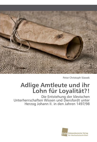 Adlige Amtleute und ihr Lohn für Loyalität?!, Taschenbuch von Peter Christoph Slawek, Südwestdeutscher Verlag für Hochschulschriften, 9783838153155