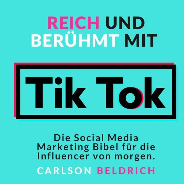 Reich und Berühmt mit Tik Tok - Carlson Beldrich, Audio, 4061707416187