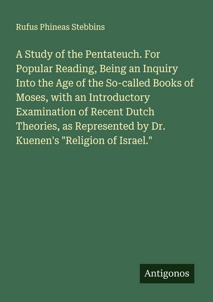 Produktbild: A Study of the Pentateuch. For Popular Reading, Being an Inquiry Into the Age of the So-called Books of Moses, with an Introductory Examination of Rec