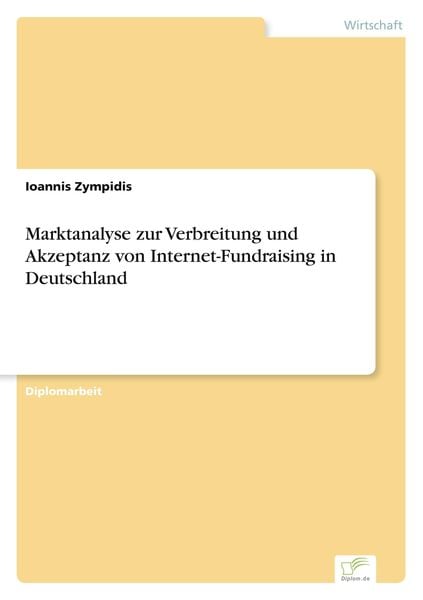 Marktanalyse zur Verbreitung und Akzeptanz von Internet-Fundraising in Deutschland, Taschenbuch von Ioannis Zympidis, GRIN, 9783838684109