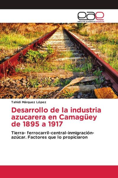 Produktbild: Desarrollo de la industria azucarera en Camag&uuml;ey de 1895 a 1917