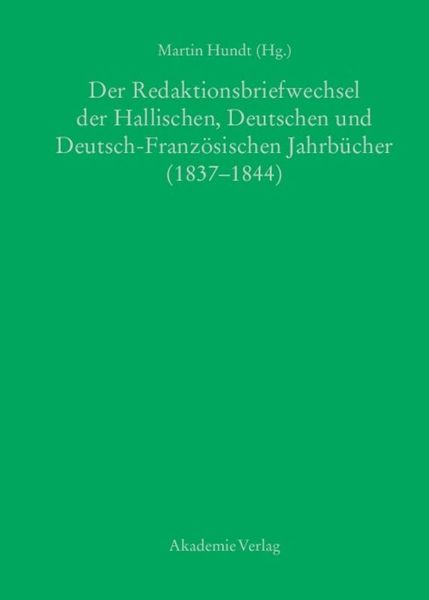Produktbild: Der Redaktionsbriefwechsel der Hallischen, Deutschen und Deutsch-Franz&ouml;sischen Jahrb&uuml;cher (1837-1844)