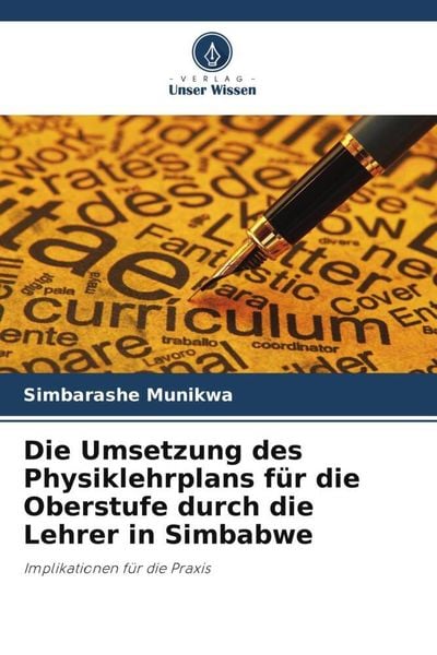 Die Umsetzung des Physiklehrplans für die Oberstufe durch die Lehrer in Simbabwe, Taschenbuch von Simbarashe Munikwa, Verlag Unser Wissen,