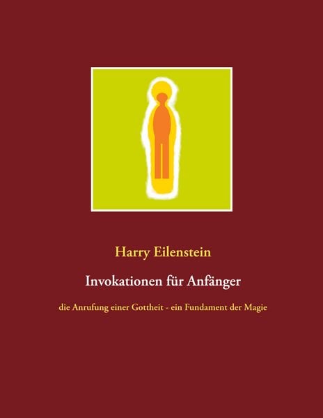 Invokationen für Anfänger, Taschenbuch von Harry Eilenstein, BoD – Books on Demand, 978-3-7519-7141-6