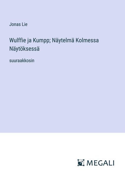 Produktbild: Wulffie ja Kumpp; N&auml;ytelm&auml; Kolmessa N&auml;yt&ouml;ksess&auml;