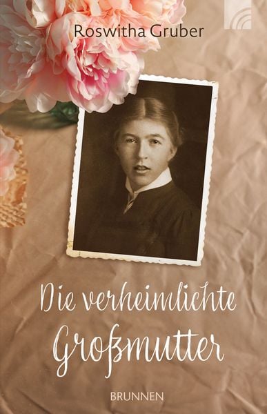 Die verheimlichte Großmutter, Paperback von Roswitha Gruber, Brunnen Verlag GmbH, 9783765543968
