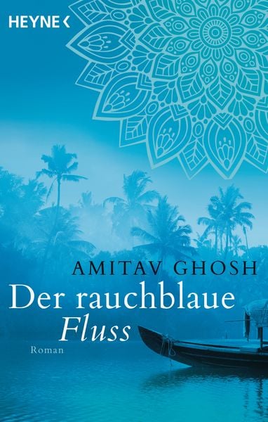 Der rauchblaue Fluss, Taschenbuch von Amitav Ghosh, Heyne, 978-3-453-42258-2