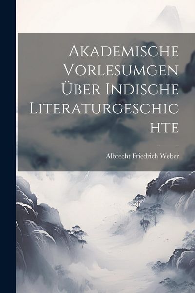 Produktbild: Akademische Vorlesumgen &uuml;ber Indische Literaturgeschichte