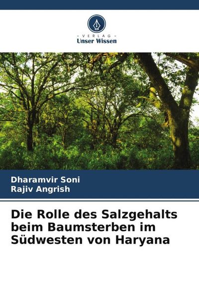 Die Rolle des Salzgehalts beim Baumsterben im Südwesten von Haryana, Taschenbuch von Dharamvir Soni,Rajiv Angrish, Verlag Unser Wissen,