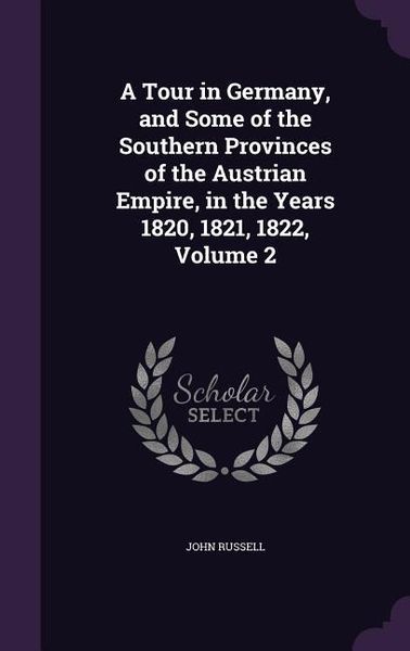 Produktbild: A Tour in Germany, and Some of the Southern Provinces of the Austrian Empire, in the Years 1820, 1821, 1822, Volume 2