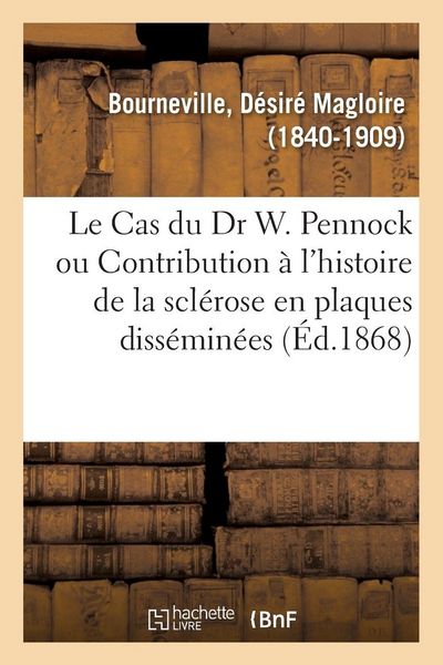 Produktbild: Le Cas du Dr W. Pennock ou Contribution &agrave; l'histoire de la scl&eacute;rose en plaques diss&eacute;min&eacute;es