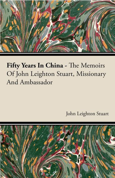 Produktbild: Fifty Years in China - The Memoirs of John Leighton Stuart, Missionary and Ambassador