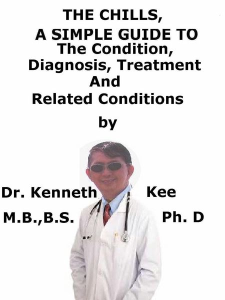 Produktbild: The Chills, A Simple Guide To The Condition, Diagnosis, Treatment And Related Conditions