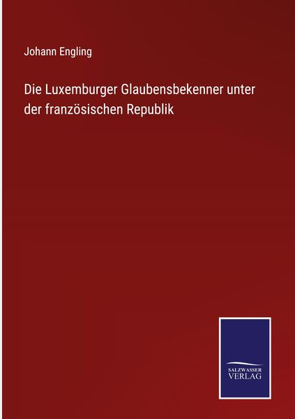 Produktbild: Die Luxemburger Glaubensbekenner unter der franz&ouml;sischen Republik