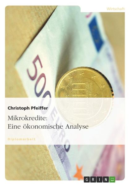 Mikrokredite: Eine ökonomische Analyse, Taschenbuch von Christoph Pfeiffer, GRIN, 9783640126910