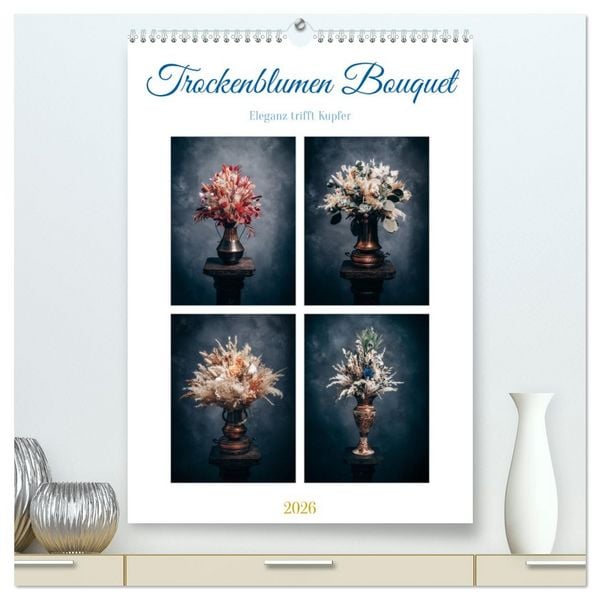Produktbild: Trockenblumen Bouquet (hochwertiger Premium Wandkalender 2026 DIN A2 hoch), Kunstdruck in Hochglanz
