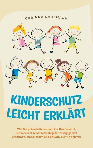 Produktbild: Kinderschutz leicht erkl&auml;rt: Wie Sie potentielle Risiken f&uuml;r Kindeswohl, Kinderr
