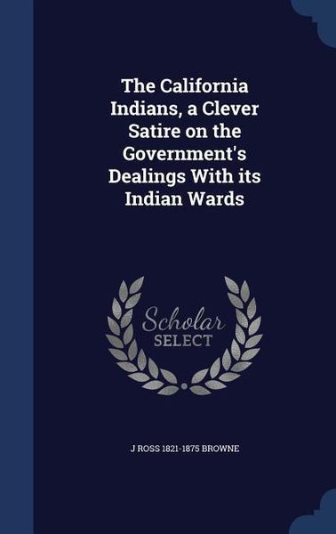 Produktbild: The California Indians, a Clever Satire on the Government's Dealings With its Indian Wards