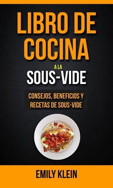 Produktbild: Libro de cocina a la Sous-Vide: consejos, beneficios y recetas de Sous-Vide