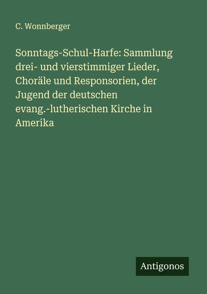 Produktbild: Sonntags-Schul-Harfe: Sammlung drei- und vierstimmiger Lieder, Chor&auml;le und Responsorien, der Jugend der deutschen evang.-lutherischen Kirche in Amerik