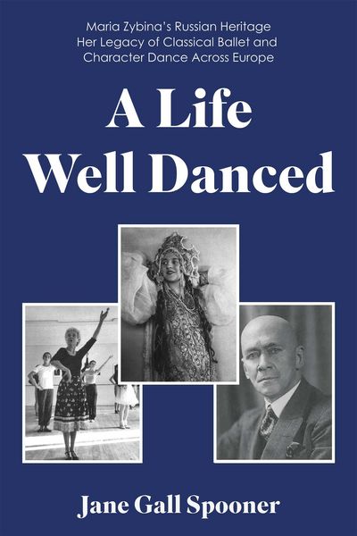 Produktbild: Life Well Danced: Maria Zybina's Russian Heritage Her Legacy of Classical Ballet and Character Dance Across Europe