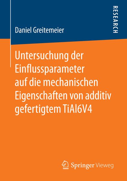 Produktbild: Untersuchung der Einflussparameter auf die mechanischen Eigenschaften von additiv gefertigtem TiAl6V4