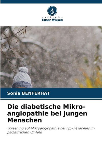 Die diabetische Mikro-angiopathie bei jungen Menschen, Taschenbuch von Sonia Benferhat, Verlag Unser Wissen, 9786209948817