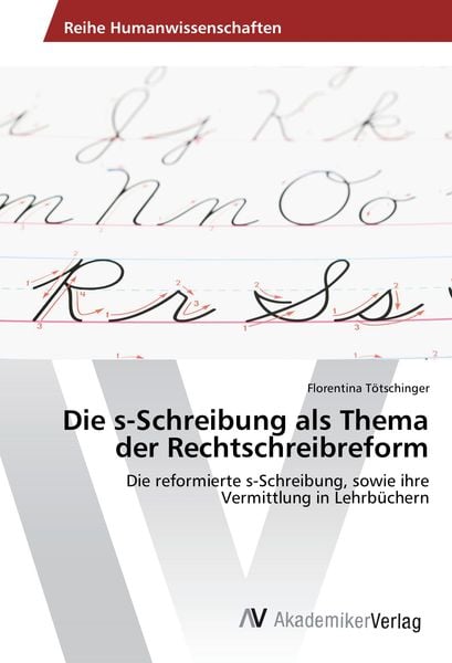 Die s-Schreibung als Thema der Rechtschreibreform, Taschenbuch von Florentina Tötschinger, AV Akademikerverlag, 9783639876154