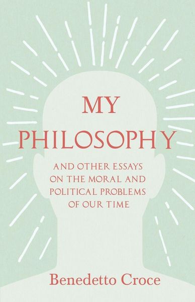 Produktbild: My Philosophy - And Other Essays on the Moral and Political Problems of Our Time