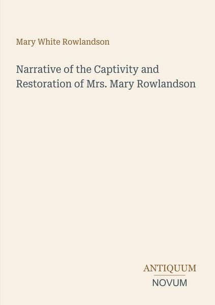 Produktbild: Narrative of the Captivity and Restoration of Mrs. Mary Rowlandson