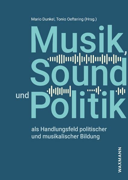 Produktbild: Musik, Sound und Politik als Handlungsfeld politischer und musikalischer Bildung