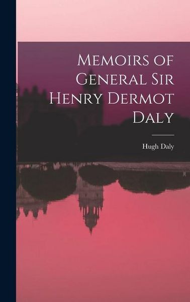 Produktbild: Memoirs of General Sir Henry Dermot Daly