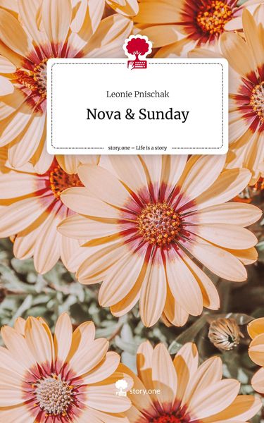 Nova & Sunday. Life is a Story - story.one, Gebundene Ausgabe von Leonie Pnischak, Story.one publishing, 9783710830723
