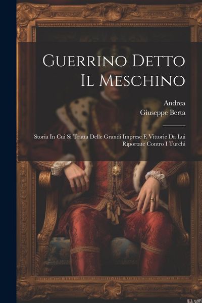 Produktbild: Guerrino Detto Il Meschino: Storia In Cui Si Tratta Delle Grandi Imprese E Vittorie Da Lui Riportate Contro I Turchi