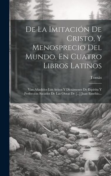Produktbild: De La Imitaci&oacute;n De Cristo, Y Menosprecio Del Mundo, En Cuatro Libros Latinos
