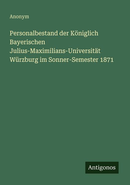 Produktbild: Personalbestand der K&ouml;niglich Bayerischen Julius-Maximilians-Universit&auml;t W&uuml;rzburg im Sonner-Semester 1871