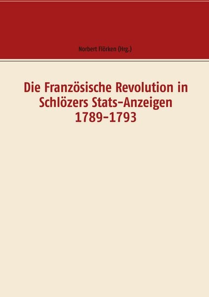 Produktbild: Die Franz&ouml;sische Revolution in Schl&ouml;zers Stats-Anzeigen 1789-1793