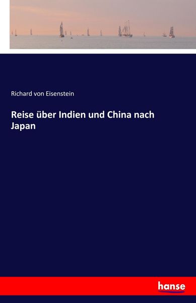 Reise über Indien und China nach Japan, Taschenbuch von Richard Eisenstein, Hansebooks, 9783742834355