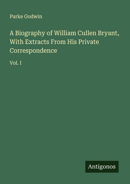 Produktbild: A Biography of William Cullen Bryant, With Extracts From His Private Correspondence