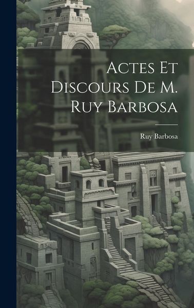 Produktbild: Actes Et Discours De M. Ruy Barbosa
