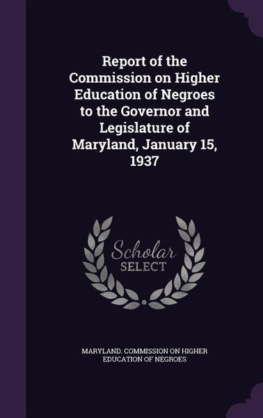 Produktbild: Report of the Commission on Higher Education of Negroes to the Governor and Legislature of Maryland, January 15, 1937